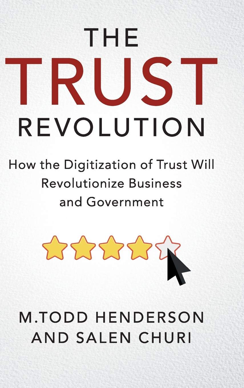 The Trust Revolution: How the Digitization of Trust Will Revolutionize Business and Government