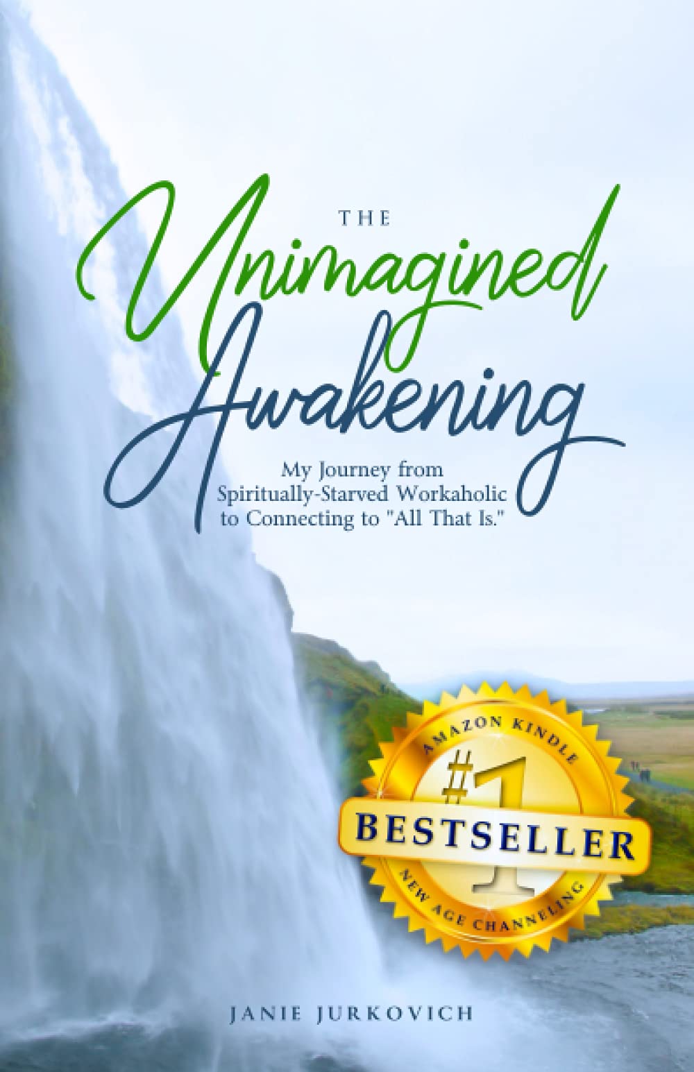 The Unimagined Awakening: My Journey from Spiritually-Starved Workaholic to Connecting to All That Is (The New I AM Movement)