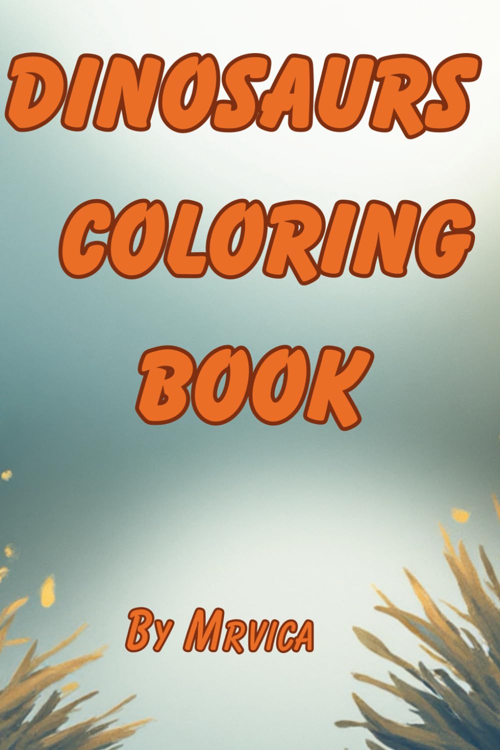 Dinosaurs Coloring Book: Adorable Cute Fun Easy Relaxing Illustrations for Your Young Dino Enthusiasts