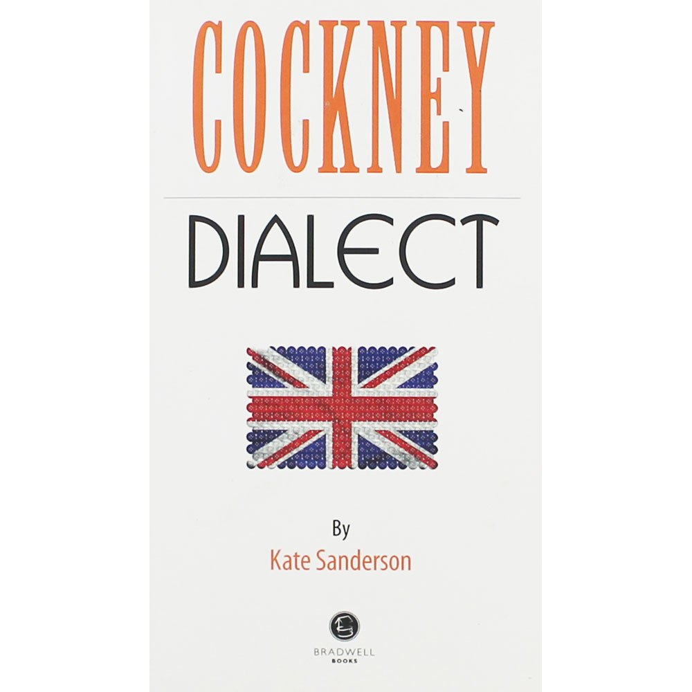 Cockney Dialect: A Selection of Words and Anecdotes from the East End of London