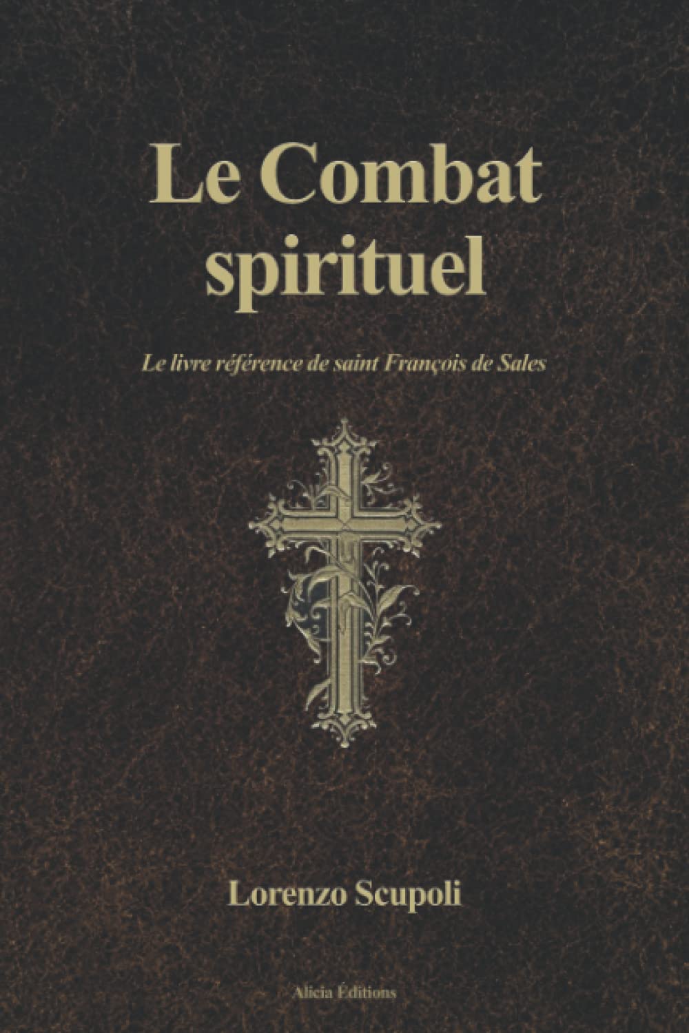 Le Combat spirituel: Le livre référence de saint François de Sales