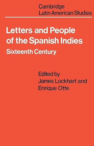 Letters and People of the Spanish Indies: Sixteenth Century: 22 (Cambridge Latin American Studies, Series Number 22)