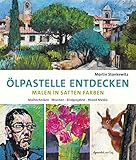 Ölpastelle entdecken – Malen in satten Farben: Maltechniken, Mischen, Bildprojekte, Mixed Media