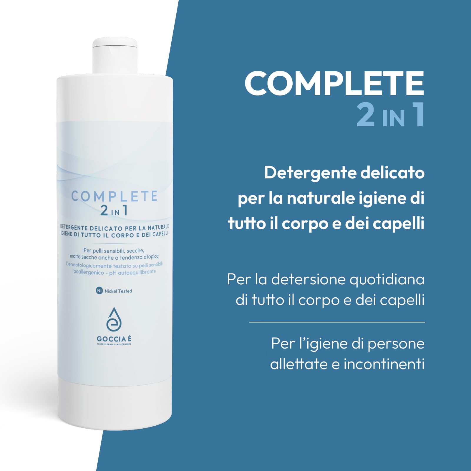 GOCCIA È - Complete 2 in 1 Detergente Delicato per la naturale igiene di tutto il corpo e dei capelli. Ideale per la Pelle Fragile e Sensibile con Tensioattivi Vegetali e Estratti Naturali 1000ml x 2
