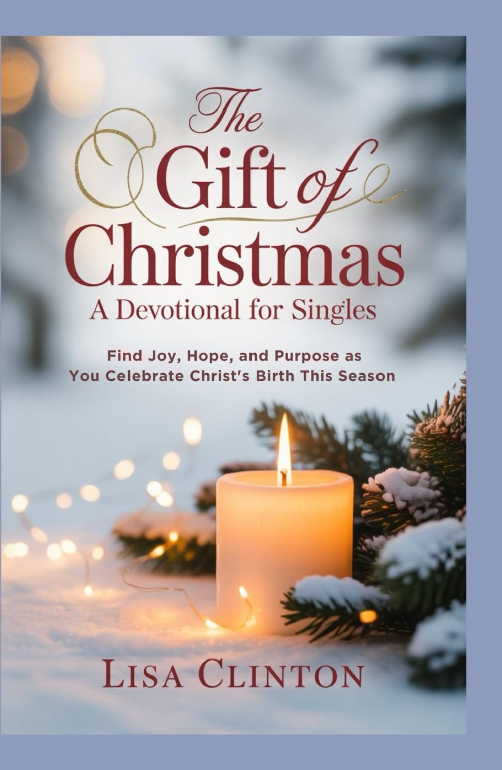 The Gift of Christmas: A Devotional for Singles: Find Joy, Hope, and Purpose as You Celebrate Christ's Birth This Season