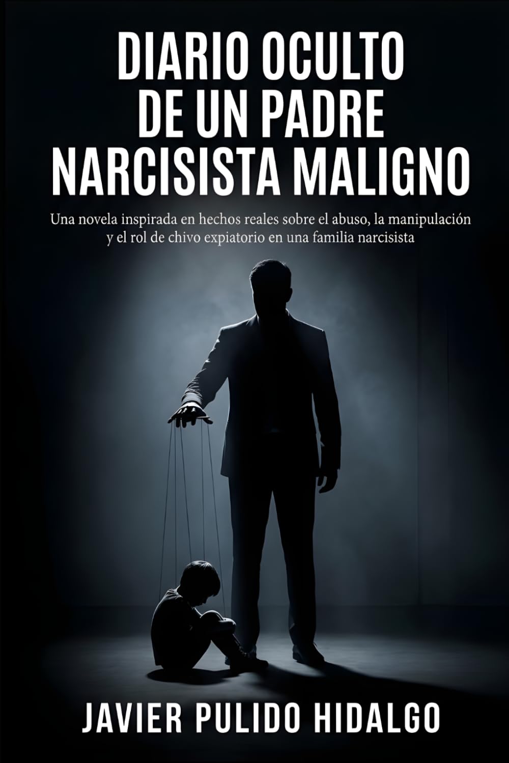 Diario Oculto de un padre narcisista maligno: Una novela inspirada en hechos reales sobre el abuso, la manipulación y el rol de chivo expiatorio en una familia narcisista