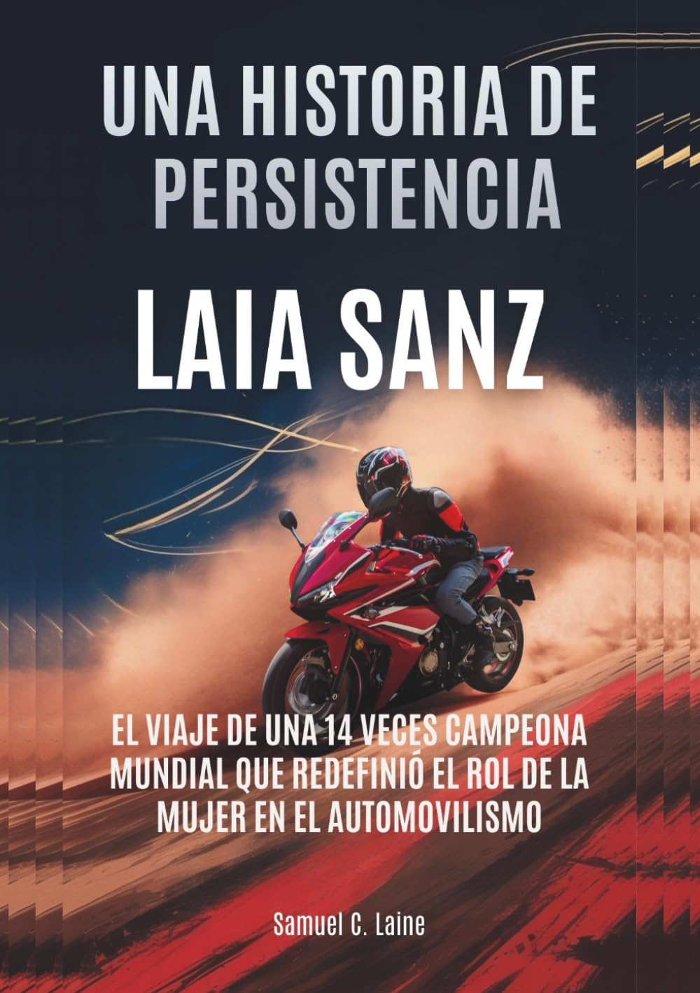 LAIA SANZ Una historia de persistencia: El viaje de una 14 veces campeona mundial que redefinió el rol de la mujer en el automovilismo (BIOGRAFÍAS DE ... MOTORSPORT: QUIENES SUPERARON LOS LÍMITES)