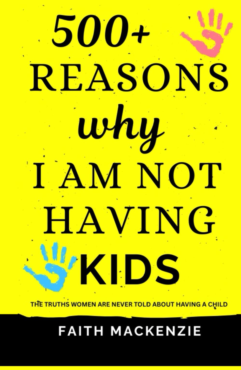 500+ REASONS WHY I AM NOT HAVING KIDS: The Truths Women Are Never Told About Having A Child