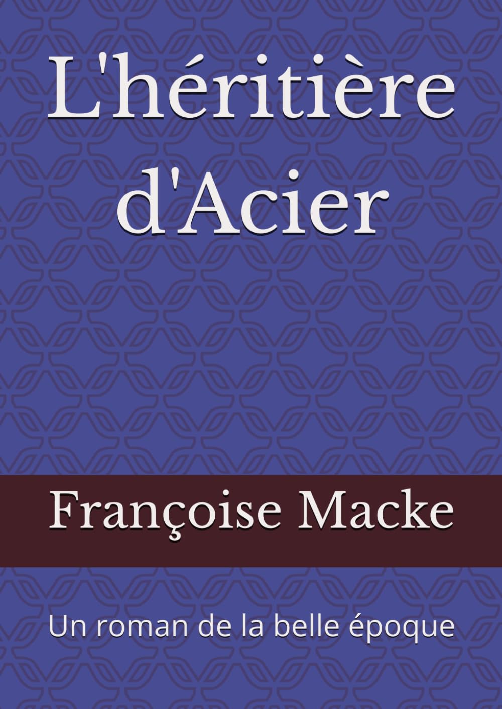 L'héritière d'Acier: Un roman de la belle époque