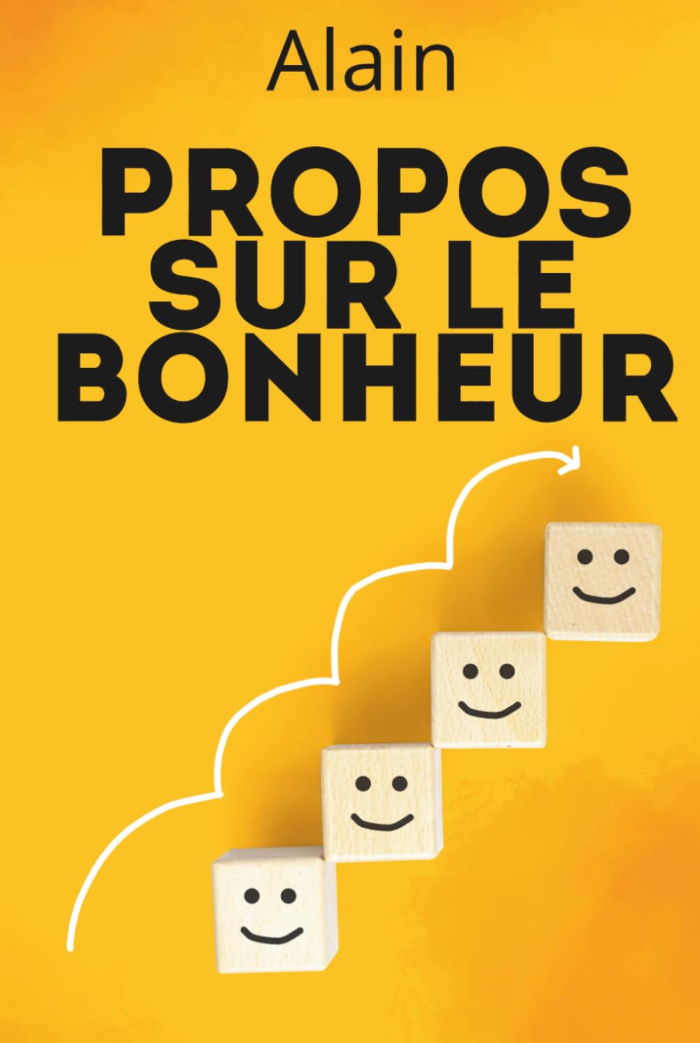 Propos sur le bonheur - Édition enrichie: avec 150 fiches pratiques pour mieux vivre : habitudes, volonté, émotions, travail et liberté intérieure