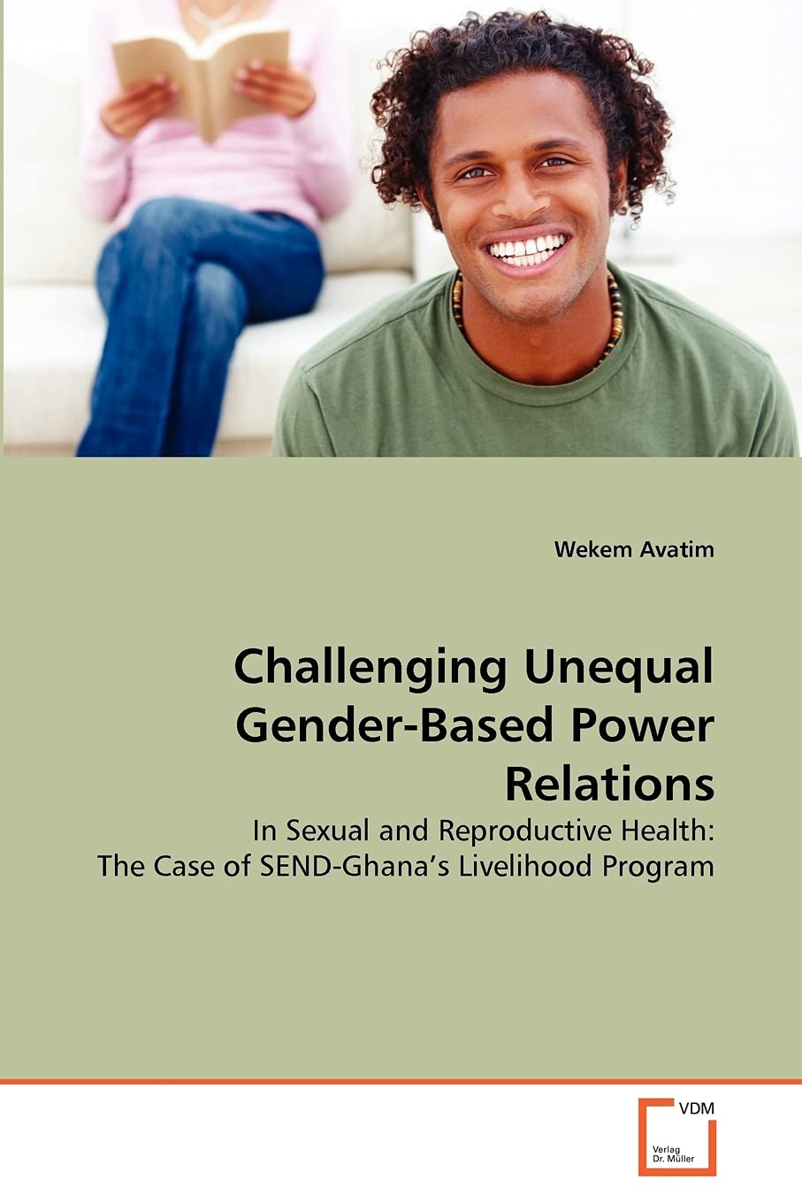 Challenging Unequal Gender-Based Power Relations: In Sexual and Reproductive Health: The Case of SEND-Ghana's Livelihood Program