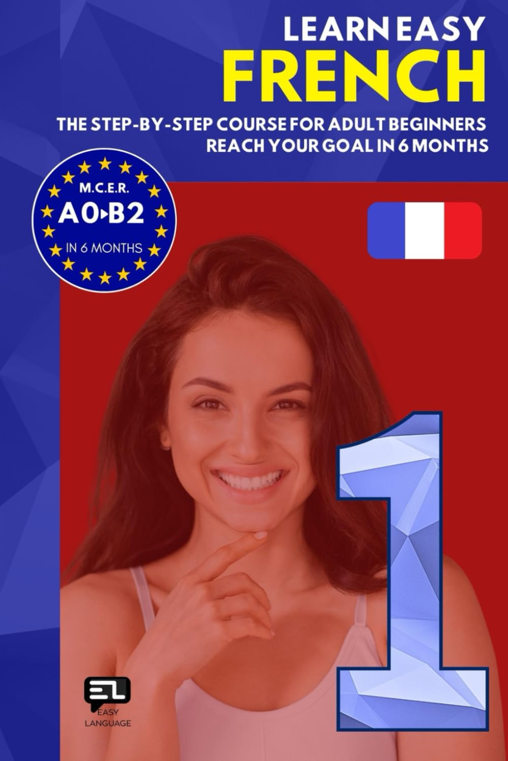 Learn easy FRENCH 1: The step-by-step course from zero to fluency for adult beginners. Reach your goal in just 6 months