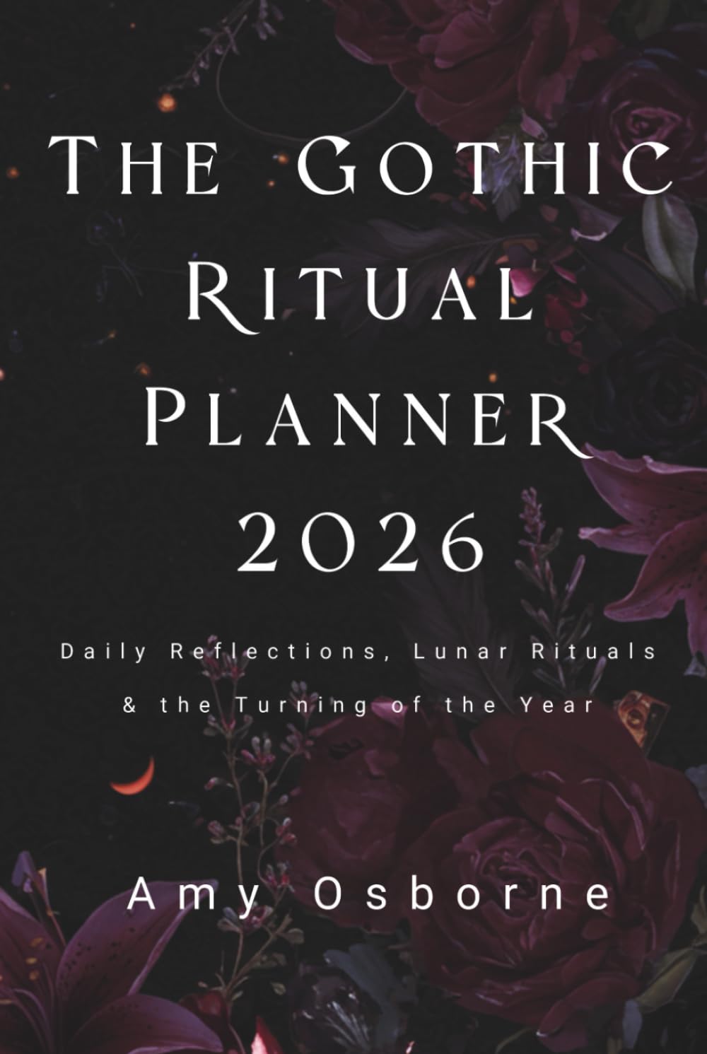 The Gothic Ritual Planner 2026: Daily Reflections, Lunar Rituals & the Turning of the Year