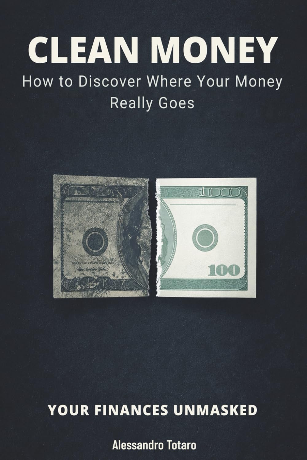 CLEAN MONEY - Your Finances Unmasked: How to Discover Where Your Money Really Goes: 4 (The Financial Minimalism and Simple Living)
