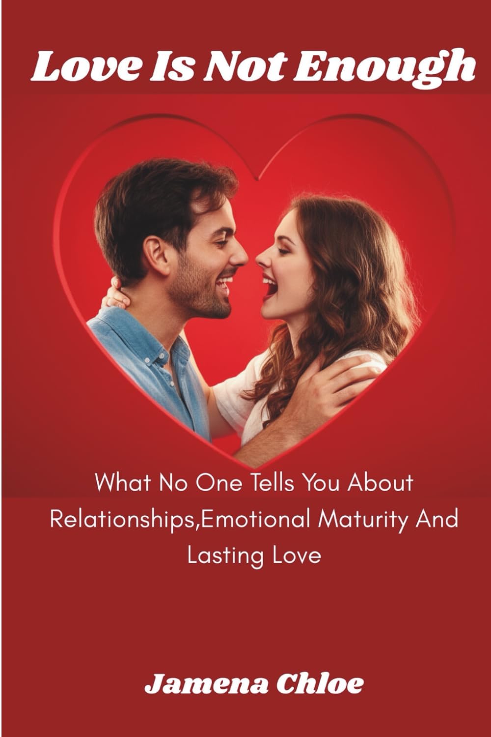 Love Is Not Enough: What No One Tells You About Relationships, Emotional Maturity And Lasting Love