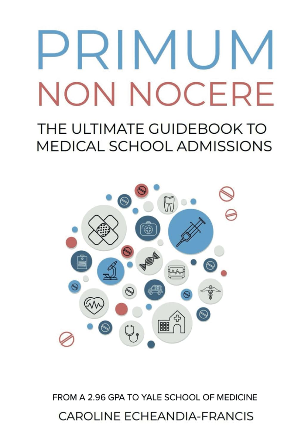 Primum Non Nocere: The Ultimate Guide to Medical School Admissions