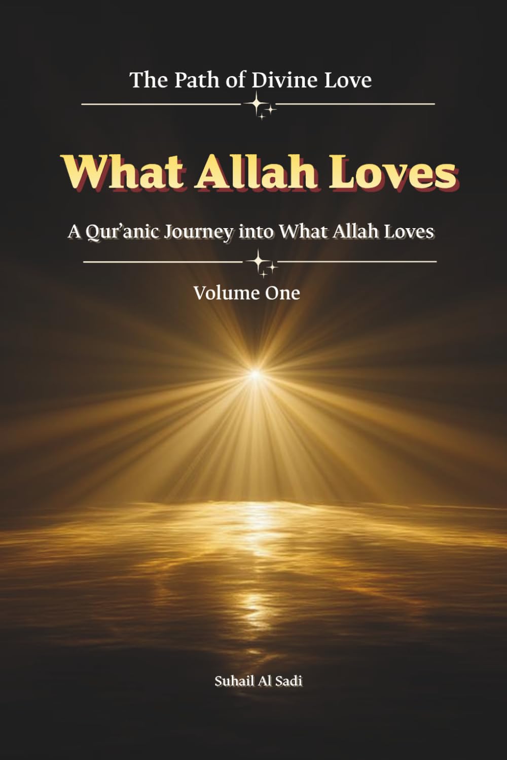 What Allah Loves and What Allah Does Not Love: A Qur’anic Guide to Divine Love and Transforming the Human Heart (The Path of Divine Love)