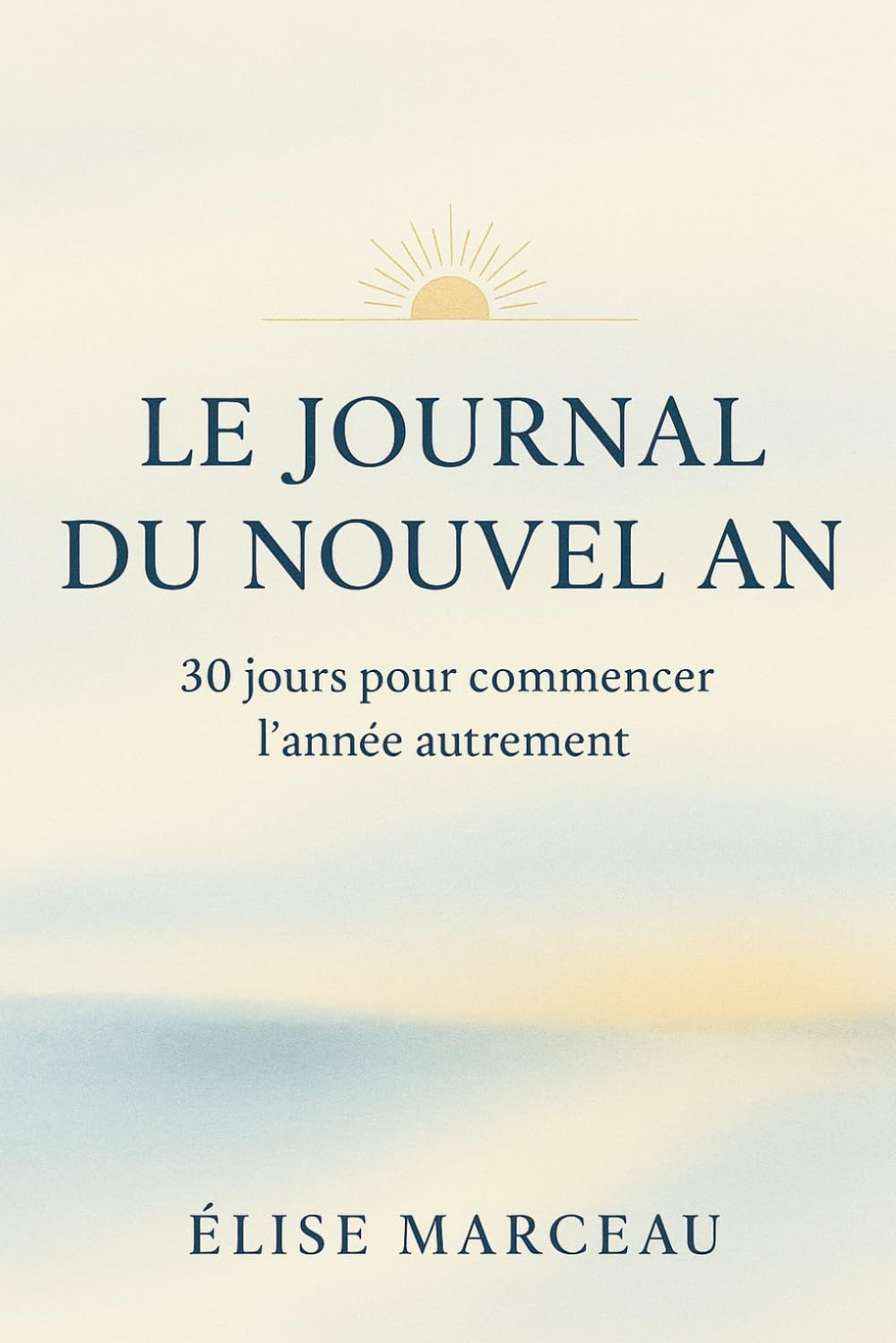 Le Journal du Nouvel An: 30 jours pour commencer l’année autrement (Les Carnets Doux d’Élise Marceau)