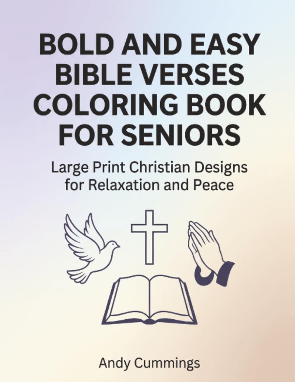 Bold and Easy Bible Verses Coloring Book for Seniors: Large Print Scripture Coloring Book for Seniors: Inspiring Bible Verses and Easy Designs for Stress Relief, Relaxation, and Peace