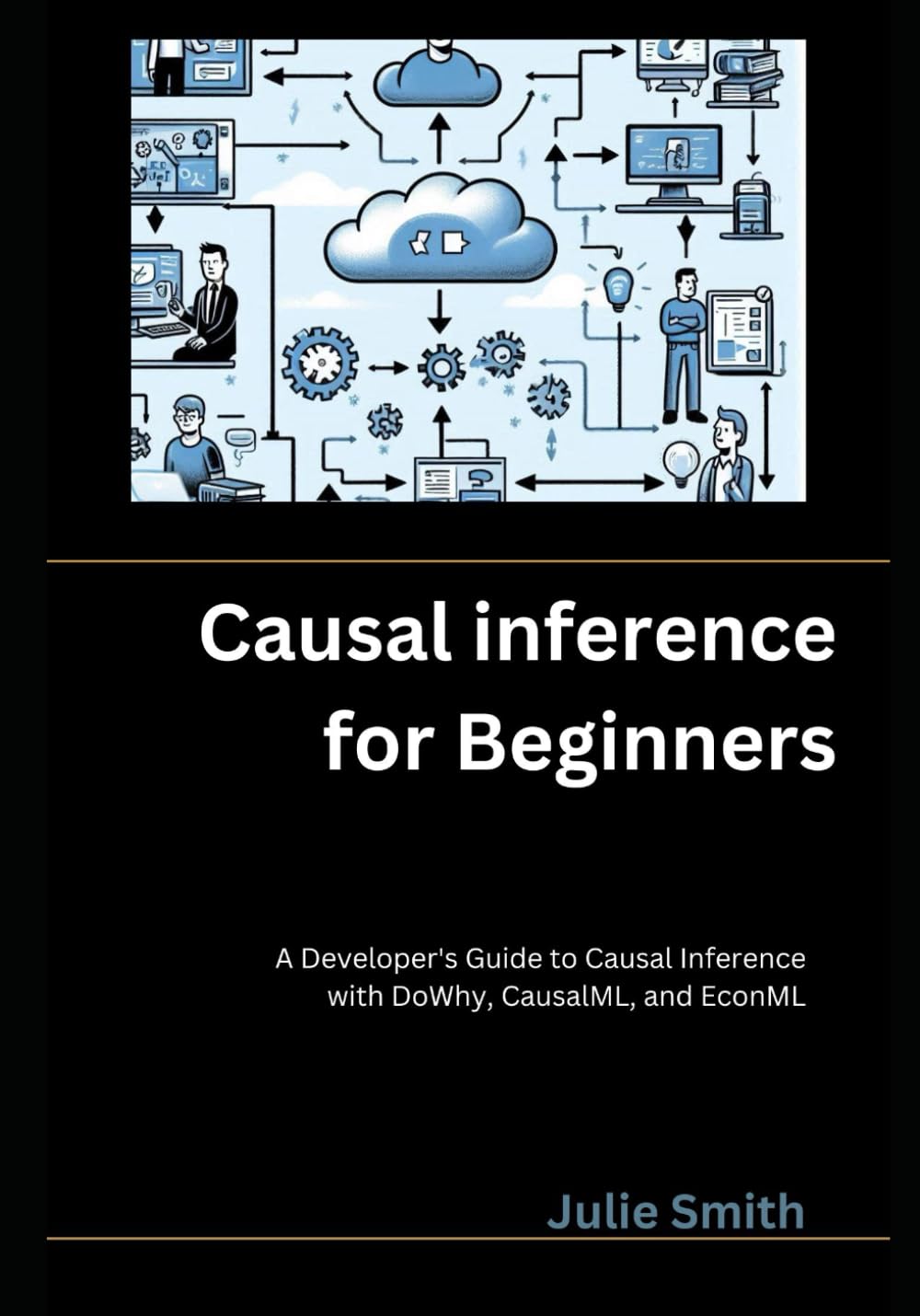Causal Inference for Beginners: A Developer's Guide to Causal Inference with DoWhy, CausalML, and EconML