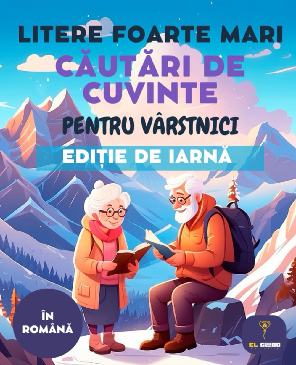 70 CĂUTĂRI DE CUVINTE PENTRU SENIORI – LITERE MARI – EDIȚIA DE IARNĂ | WORD SEARCH IN ROMANIAN | LARGE PRINT: Jocuri de cuvinte pentru vârstnici | ... soluții incluse | Large Print | For Seniors