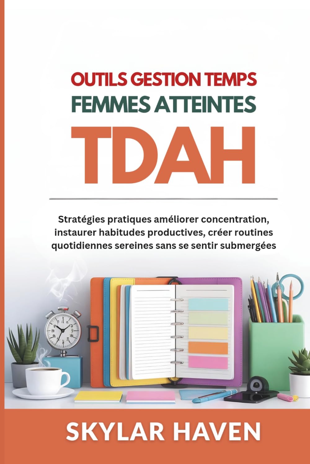Outils gestion temps femmes atteintes TDAH: Stratégies pratiques améliorer concentration, instaurer habitudes productives, créer routines quotidiennes sereines sans se sentir submergées