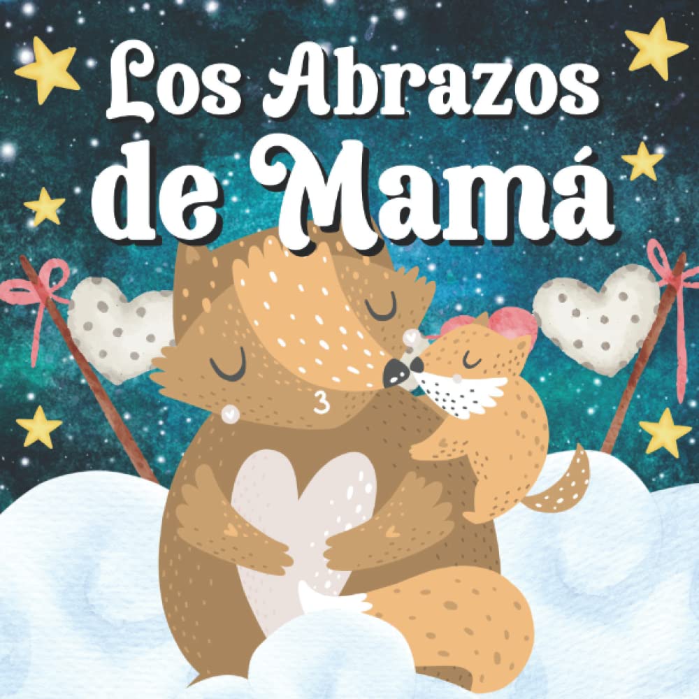 Los Abrazos De Mamá: Libros En Español Para Bebés. Palabras De Amor Para La Hora De Dormir
