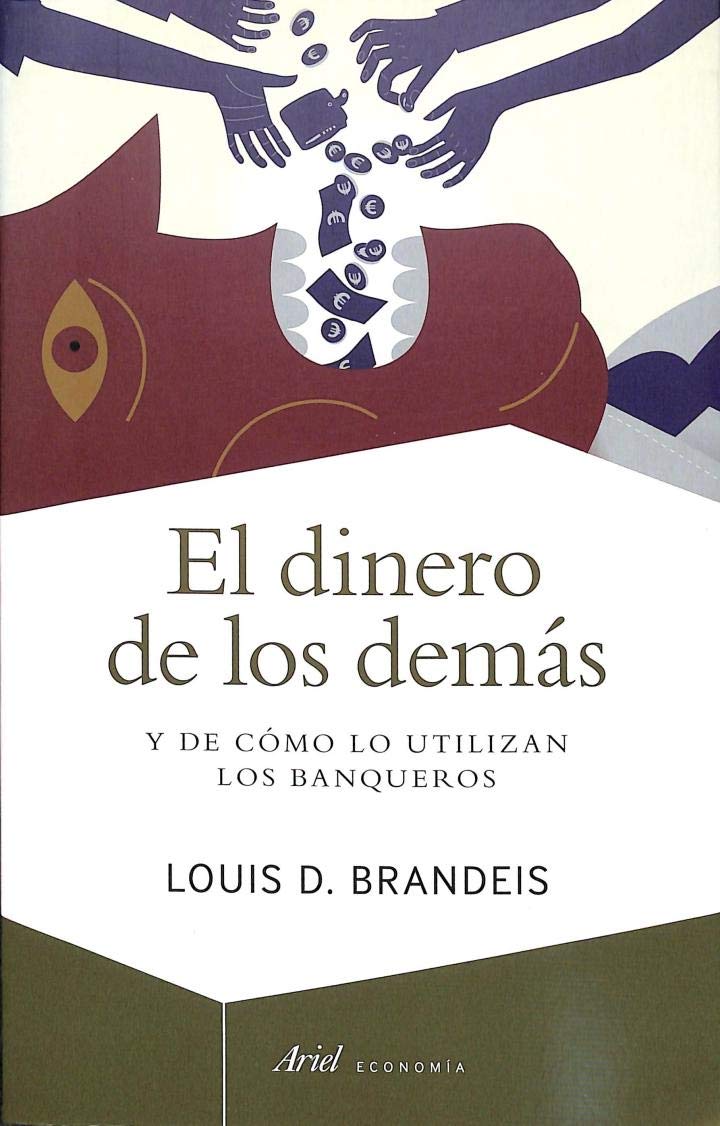 El dinero de los demás: Y de cómo lo utilizan los banqueros (Ariel Economía)