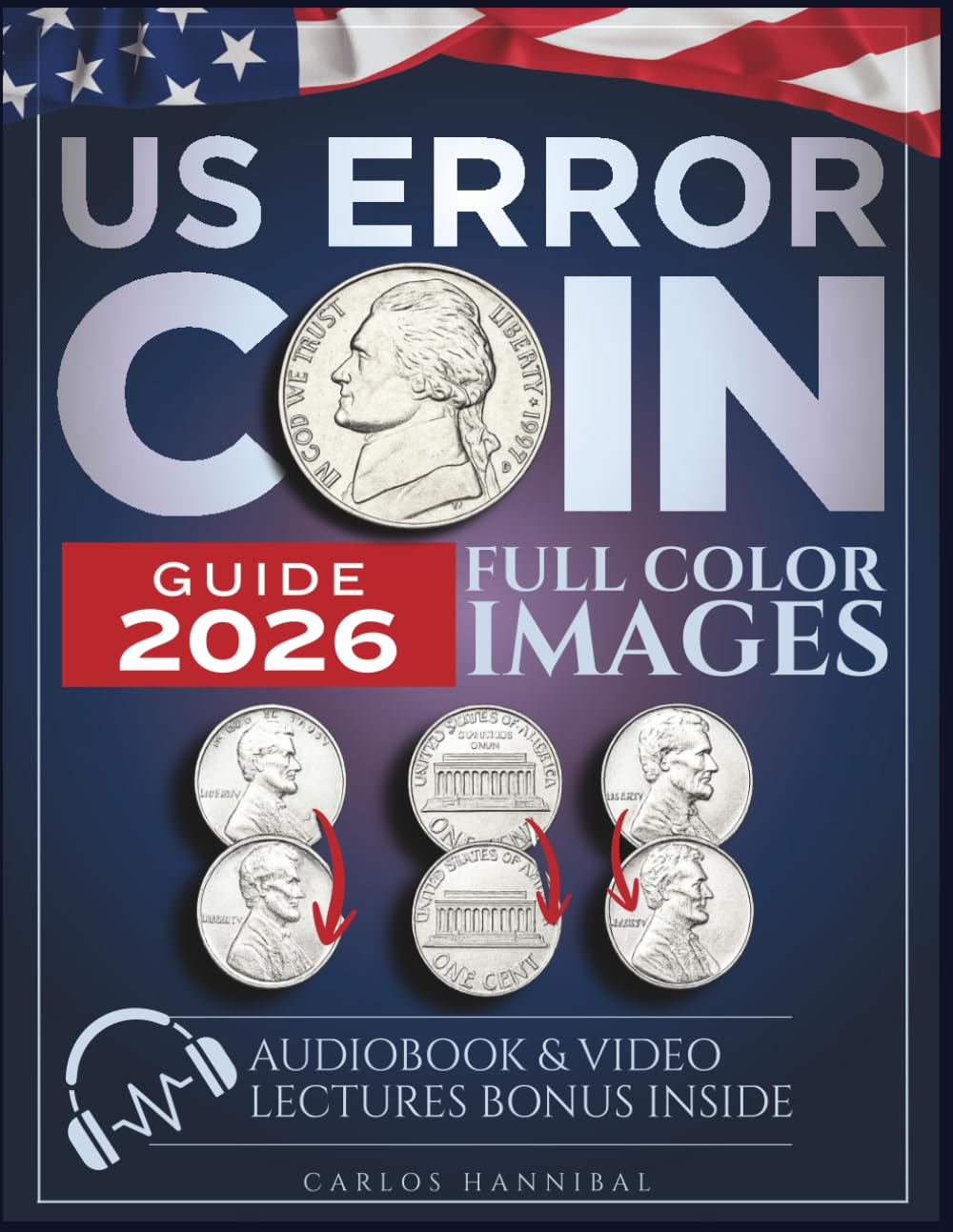 US ERROR COIN GUIDE 2026: Extended Edition Comprising Full Color Images Guide to Spotting High-Value Coins, Building a Fortune That Pays Off Now and for Future Generations