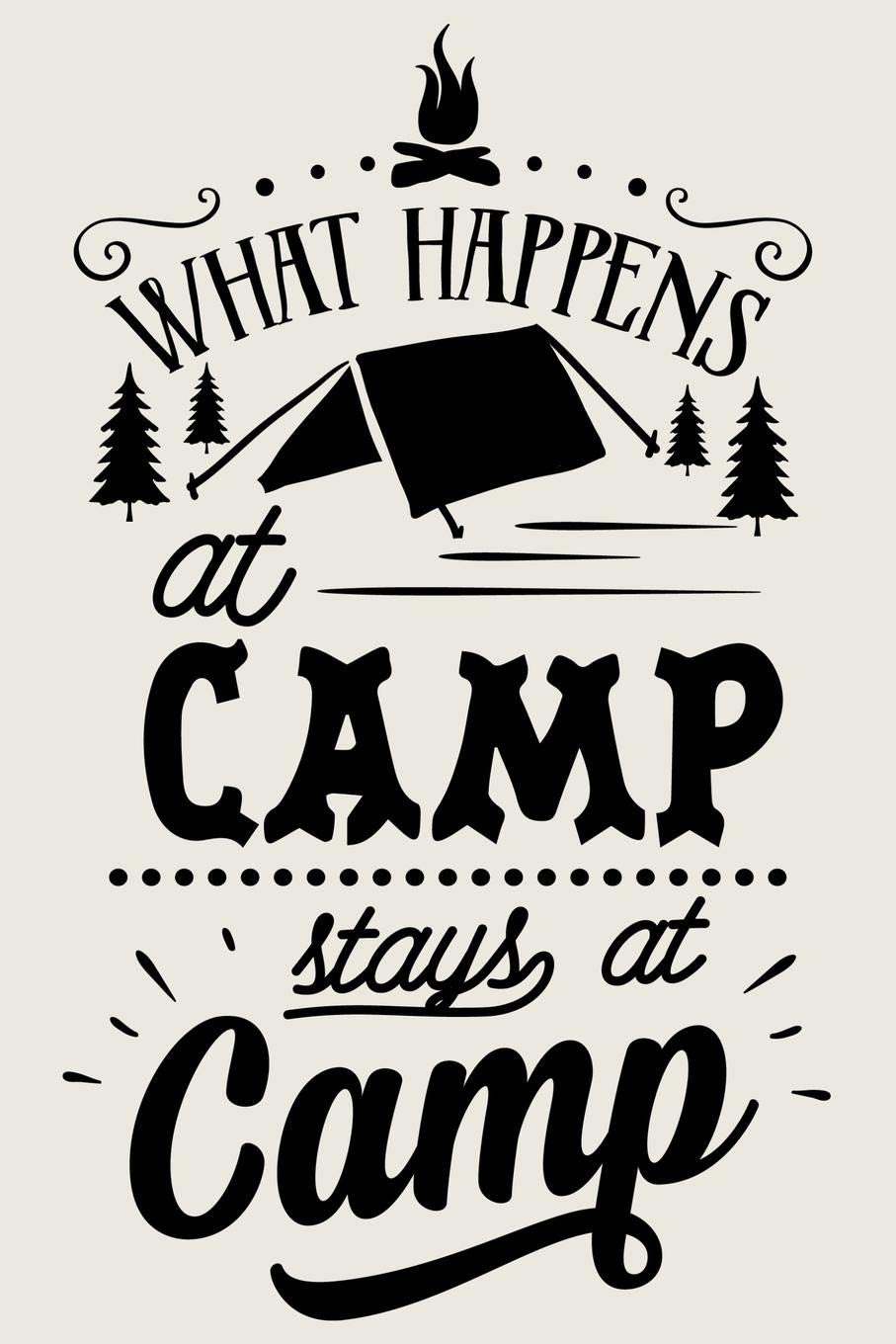 What Happens At Camp Stays At Camp: Lined Journal for Camping - Campers Road Trip - Mountain Adventure Travel RV Outdoors - great for Diary, Notes, To Do List, Tracking (6 x 9 120 pages)