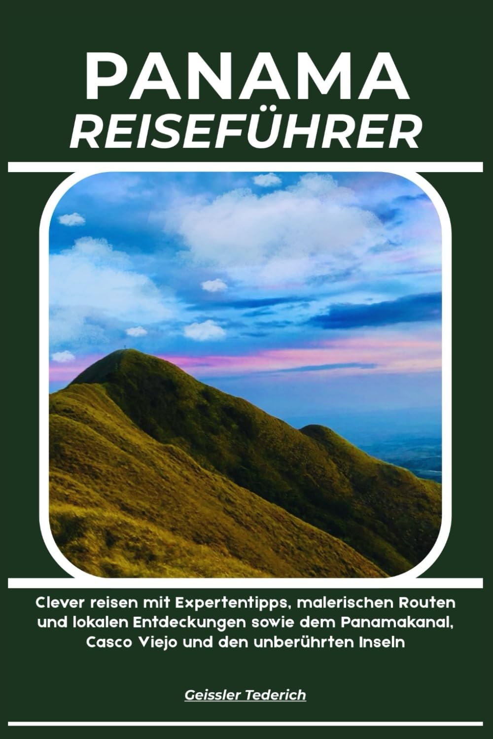 PANAMA REISEFÜHRER: Clever reisen mit Expertentipps, malerischen Routen und lokalen Entdeckungen sowie dem Panamakanal, Casco Viejo und den unberührten Inseln