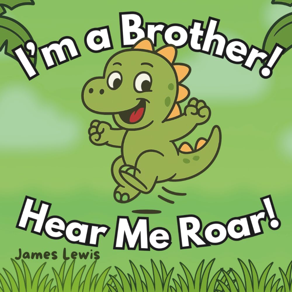 I’m a Brother! Hear Me Roar!: A Funny Rhyming Story About Becoming a Big Brother (Dino Family Series)
