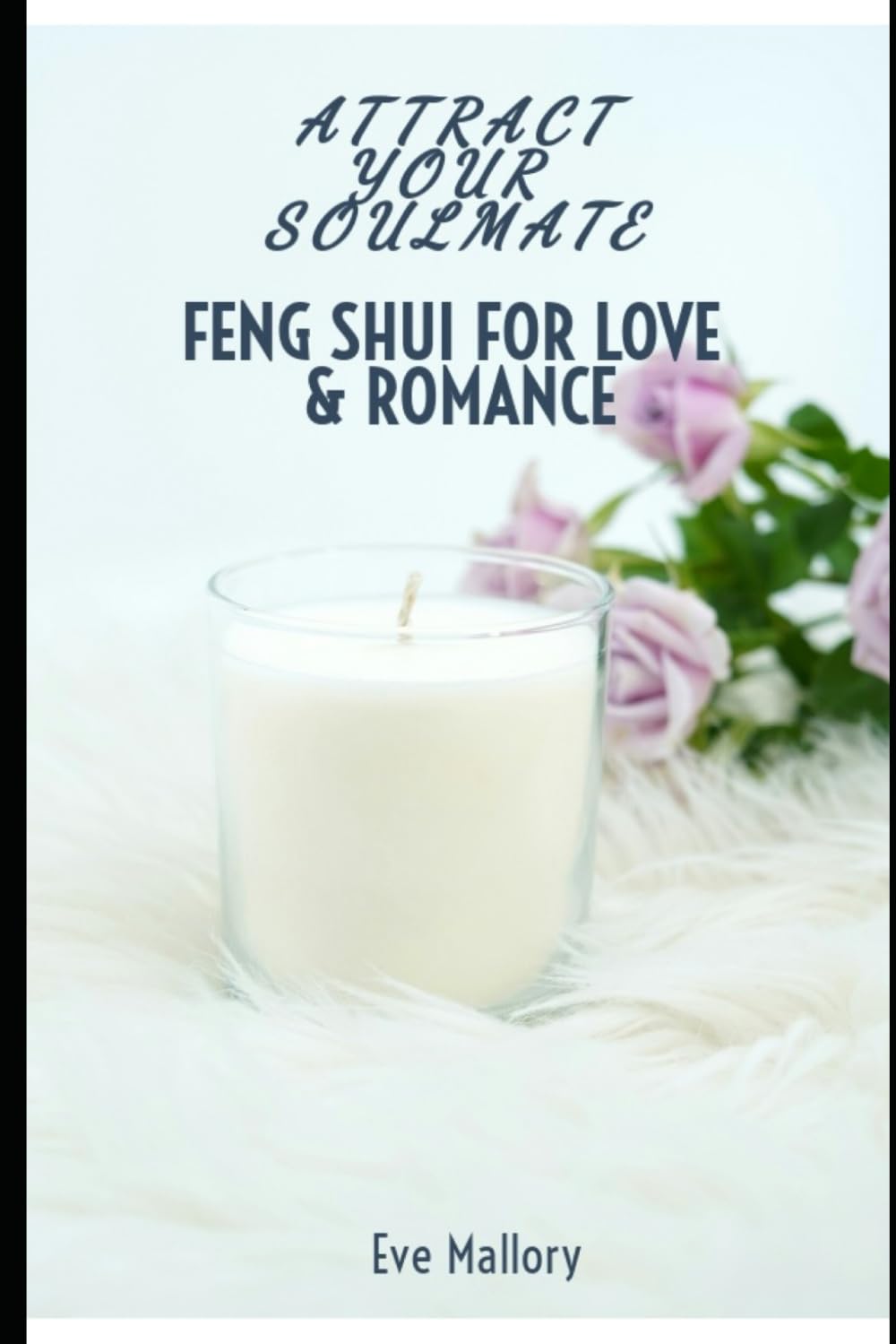 Feng Shui for Love & Romance: Attract Your Soulmate