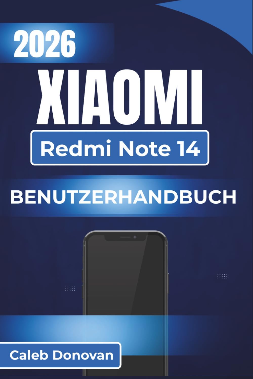 XIAOMI Redmi Note 14 BENUTZERHANDBUCH 2026: Verbesserung der Geräteleistung, Verwaltung der Privatsphäre und Vereinfachung alltäglicher Aufgaben für ein nahtloses Erlebnis