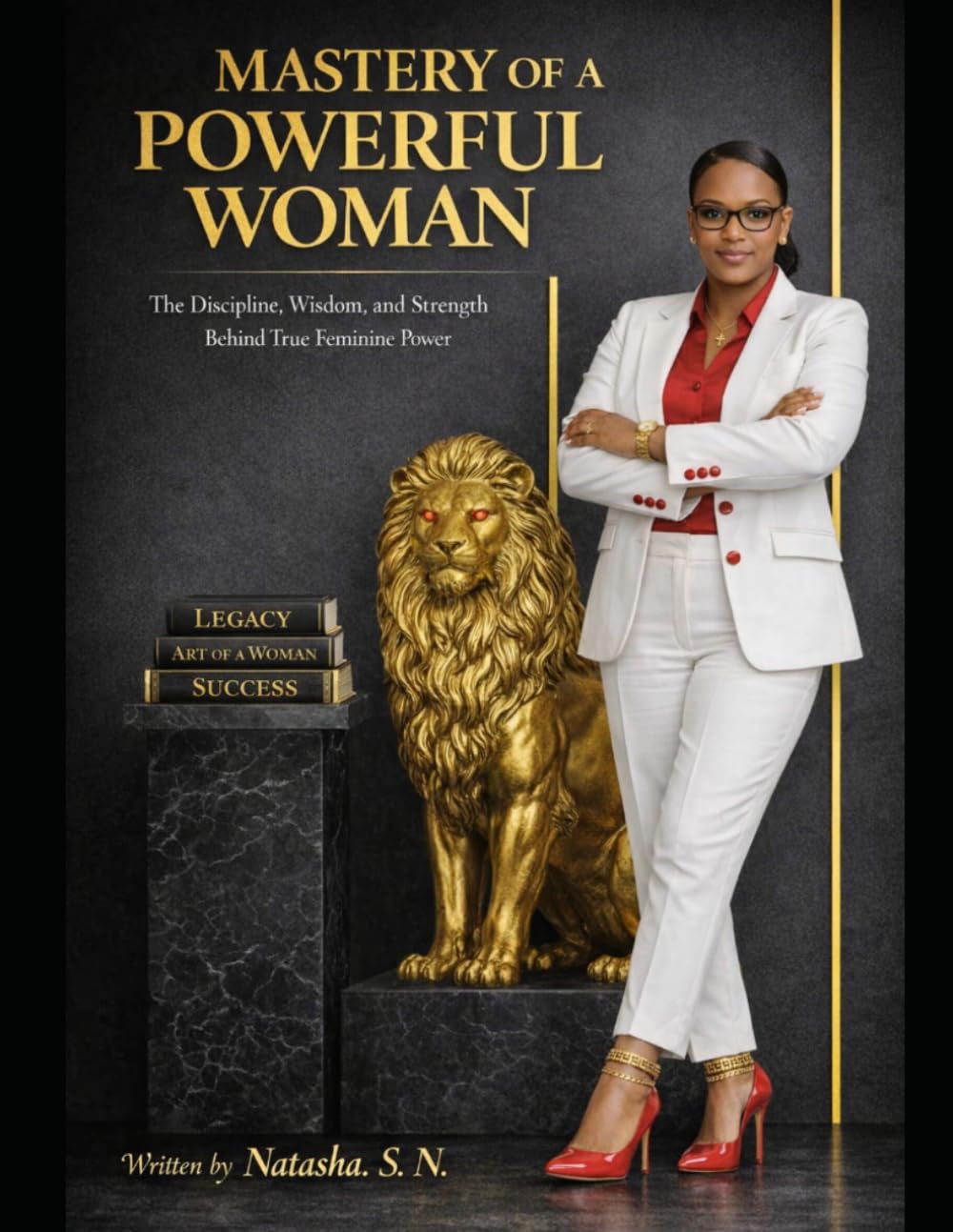 Mastery Of A Powerful Woman: Discipline Wisdom and Strength Behind True Feminine Power