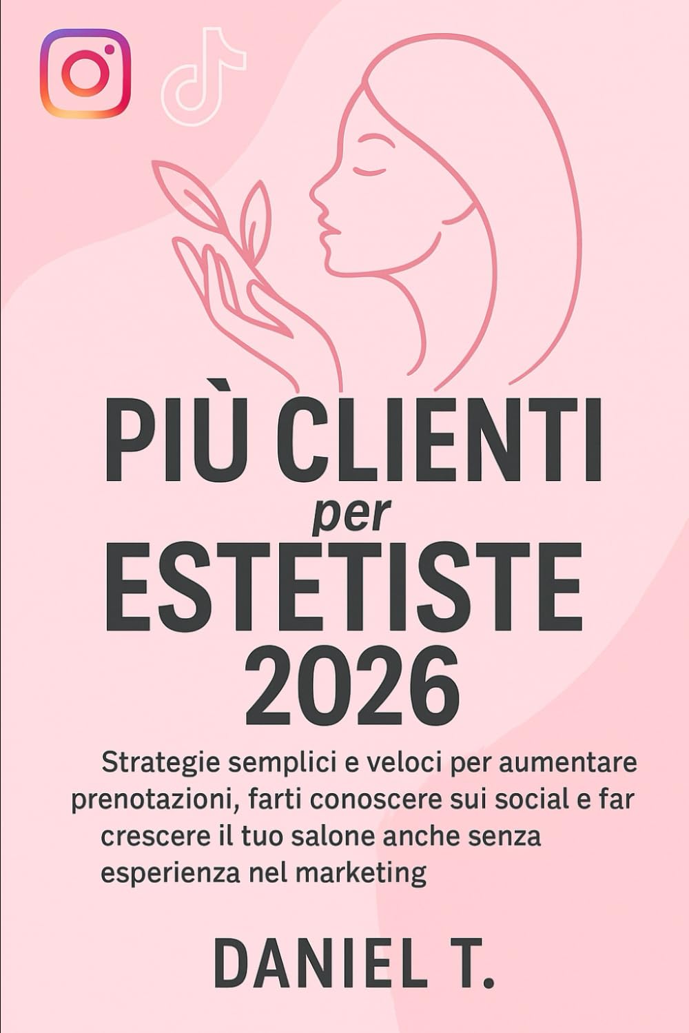 Più Clienti per Estetiste 2026: Strategie semplici e veloci per riempire l’agenda, farti conoscere e far crescere il tuo centro estetico nel 2026. ... per estetiste, onicotecniche e lashmaker.