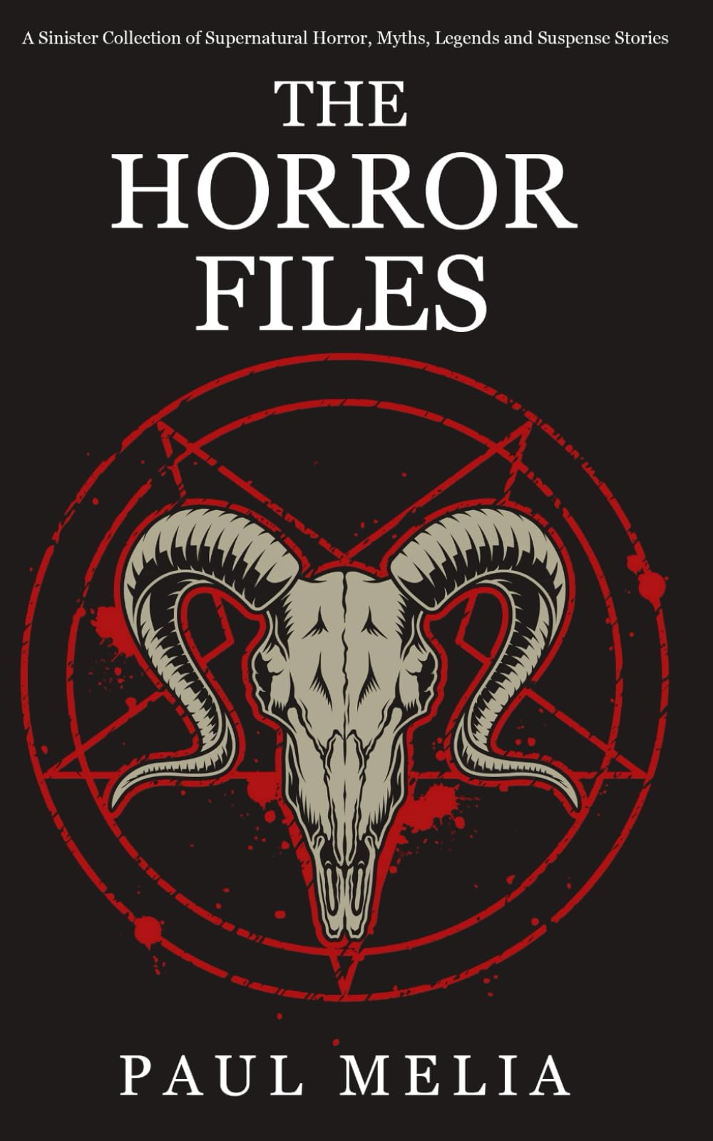 The Horror Files: A Sinister Collection of Supernatural Horror, Myths, Legends and Suspense Stories: 1 (The Horror Files Series)