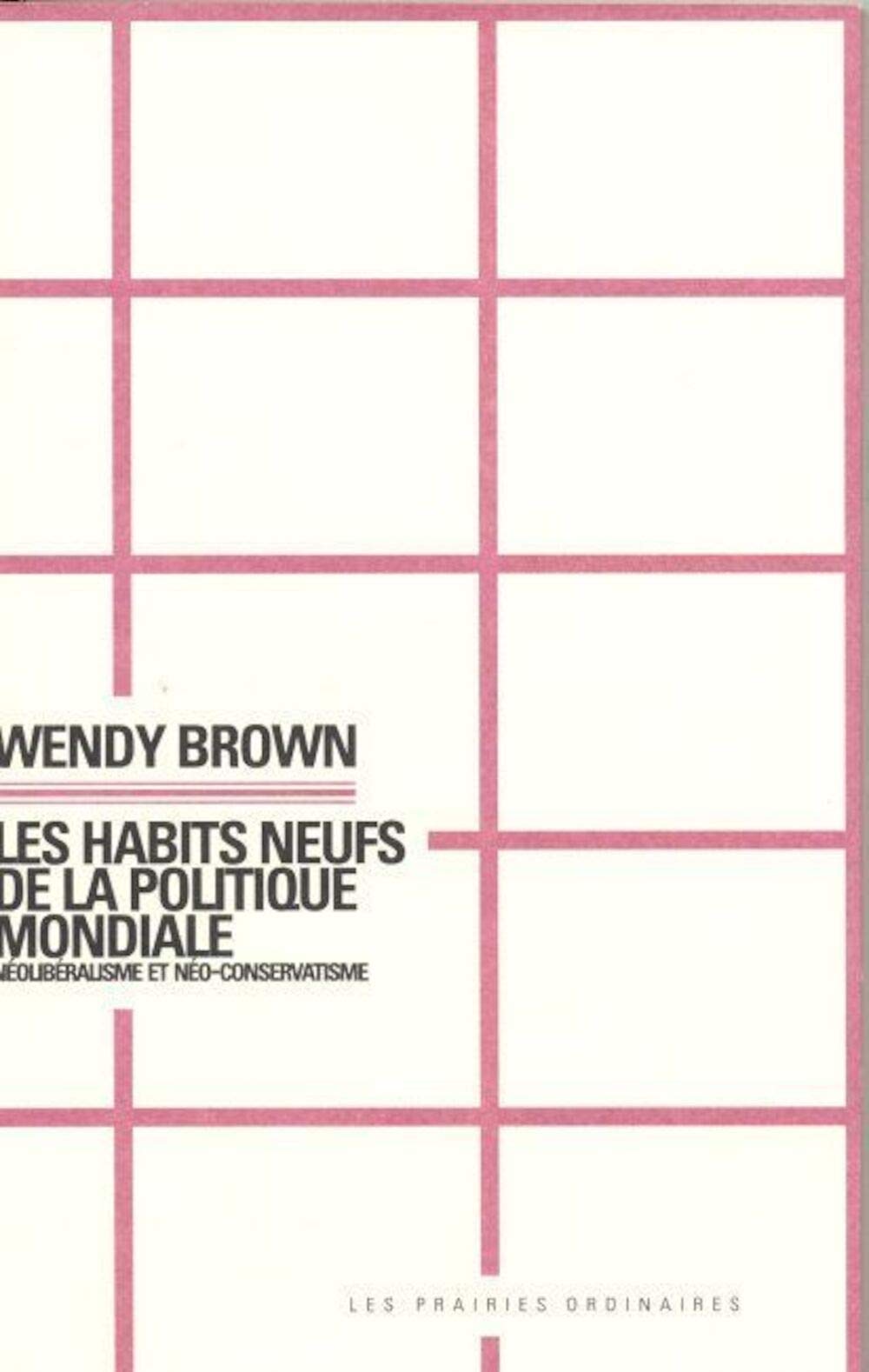 Les Habits neufs de la politique mondiale: Néoliberalisme et néoconservatisme