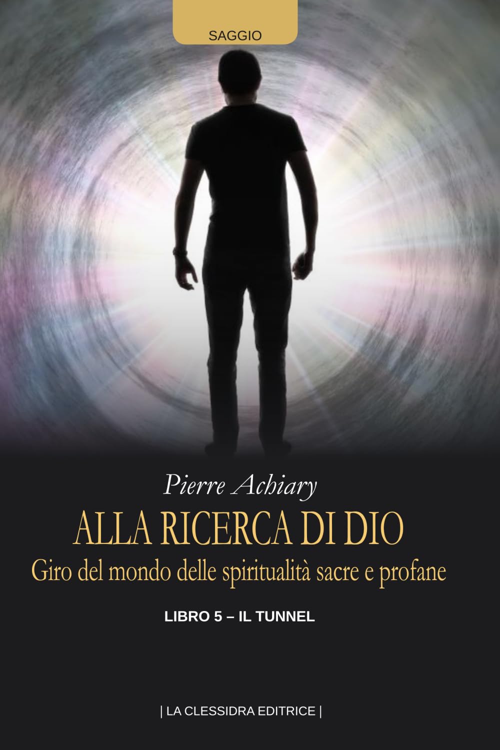 Alla ricerca di Dio: Giro del mondo delle spiritualità sacre e profane. Libro quinto - Il tunnel