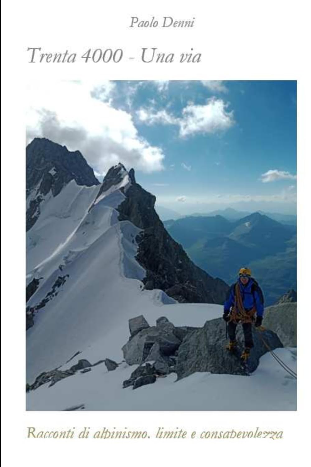 Trenta 4000 - una via: Racconti di alpinismo, limite e consapevolezza