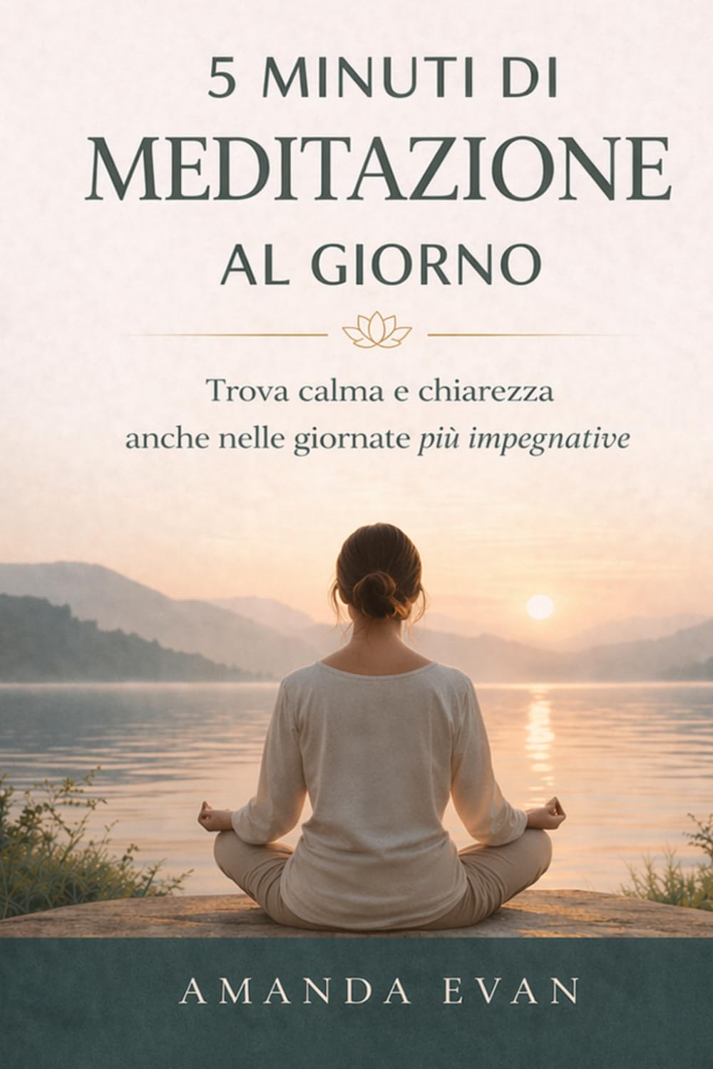 5 MINUTI DI MEDITAZIONE AL GIORNO: Trova calma e chiarezza anche nelle giornate più impegnative