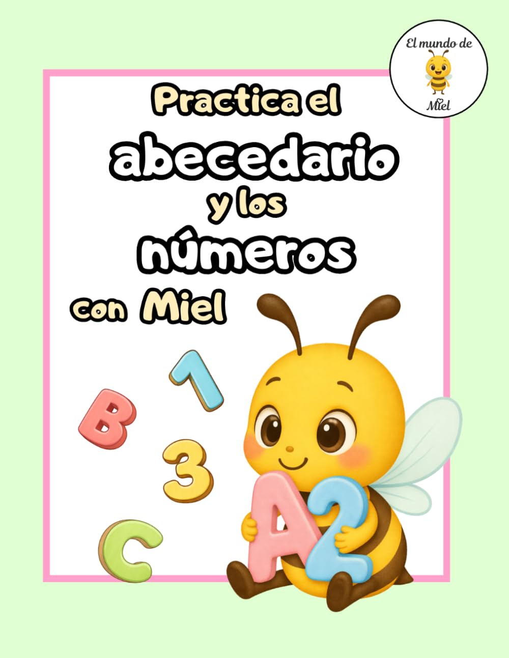 Practica el Abecedario y los Números con Miel: Cuaderno de actividades para niños de 4 a 6 años | Preescolar y educación infantil | Aprender letras y números jugando (Aprende con Miel)