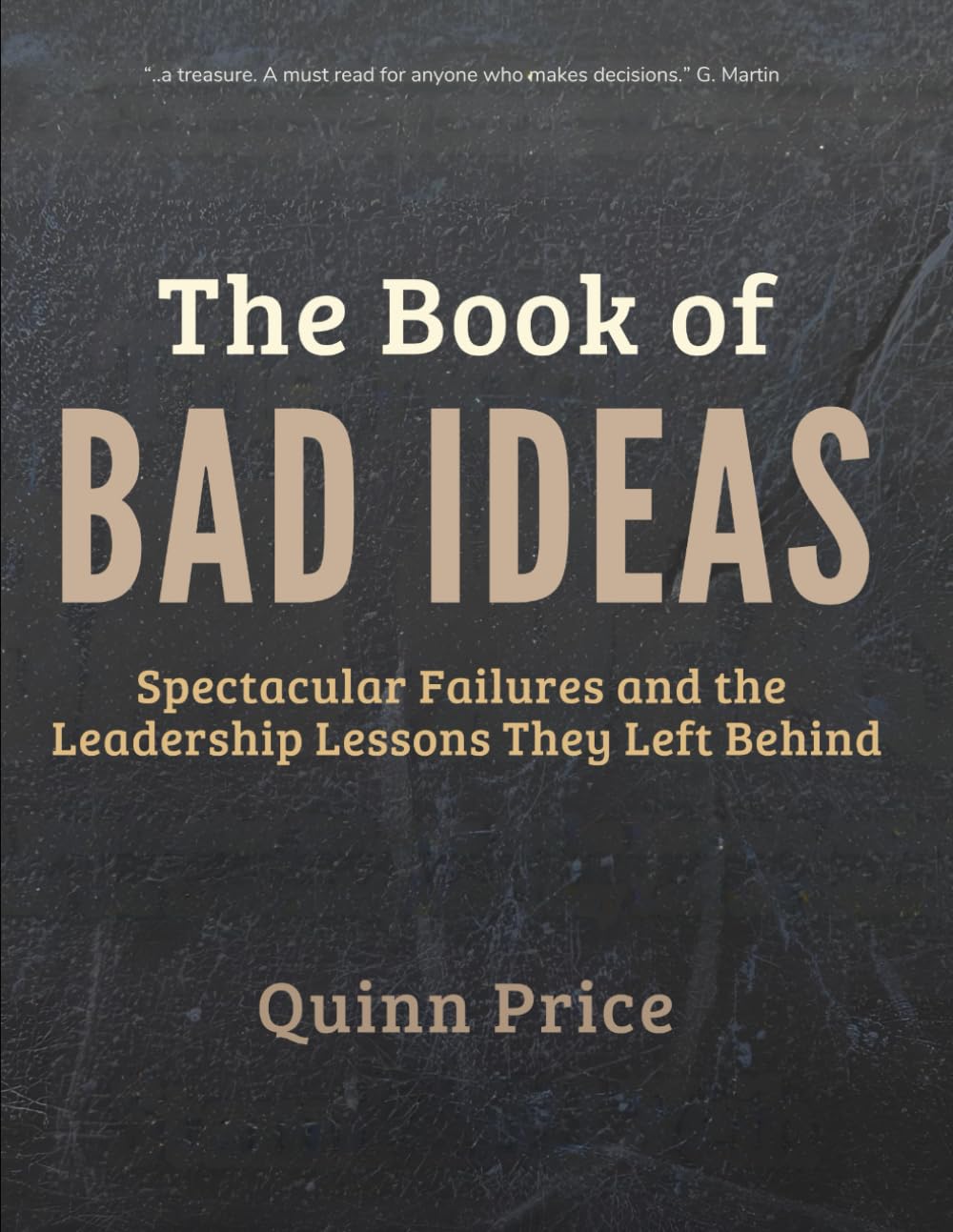 The Book of Bad Ideas: Spectacular Failures and the Leadership Lessons They Left Behind (Bad Ideas That Teach)
