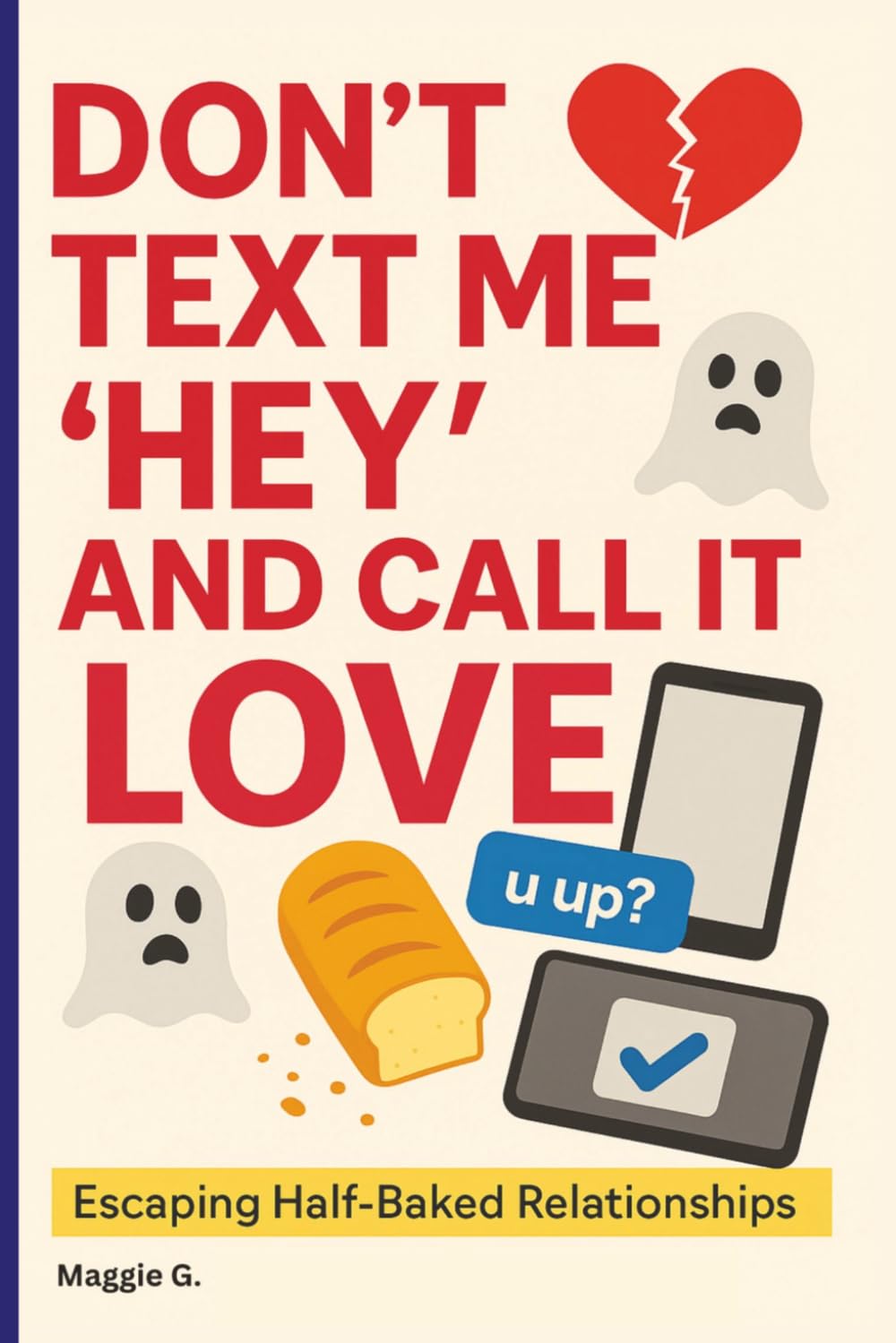DON’T TEXT ME “HEY” AND CALL IT LOVE