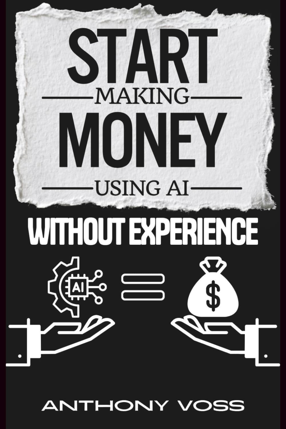 Start Making Money Using AI Without Experience (The AI Productivity & Income Series)
