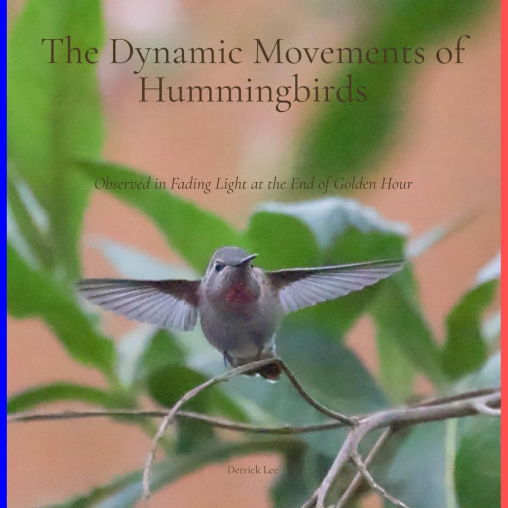 The Dynamic Movements of Hummingbirds: Observed in Fading Light at the End of Golden Hour (Dynamic Hummingbirds)