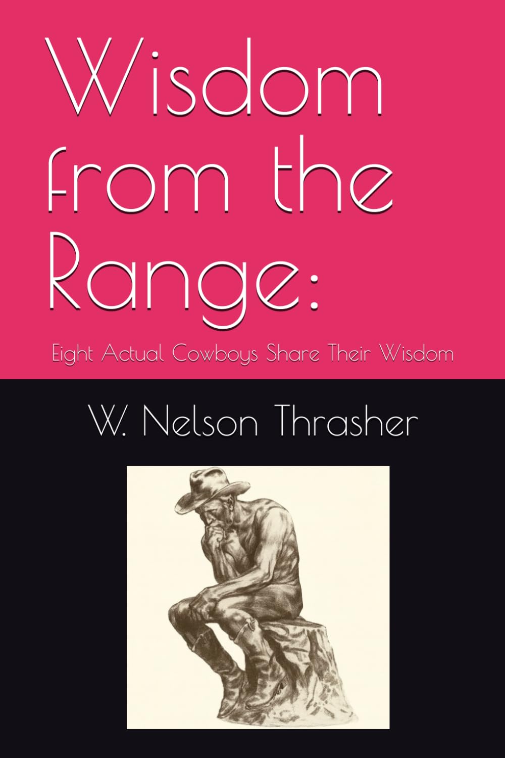 Wisdom from the Range:: Eight Actual Cowboys Share Their Wisdom (The Cowboy Wisdom Collection)