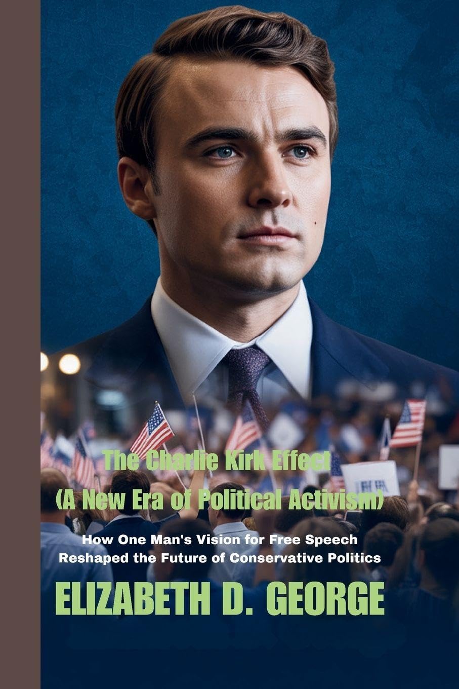 The Charlie Kirk Effect (A New Era of Political Activism): How One Man's Vision for Free Speech Reshaped the Future of Conservative Politics (Whispers of the Damned)