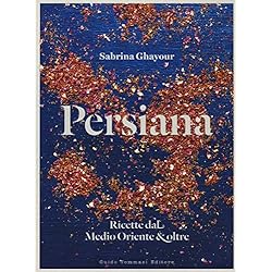 Persianas Italianas Persiana. Ricette dal Medio Oriente & oltre (Gli illustrati)