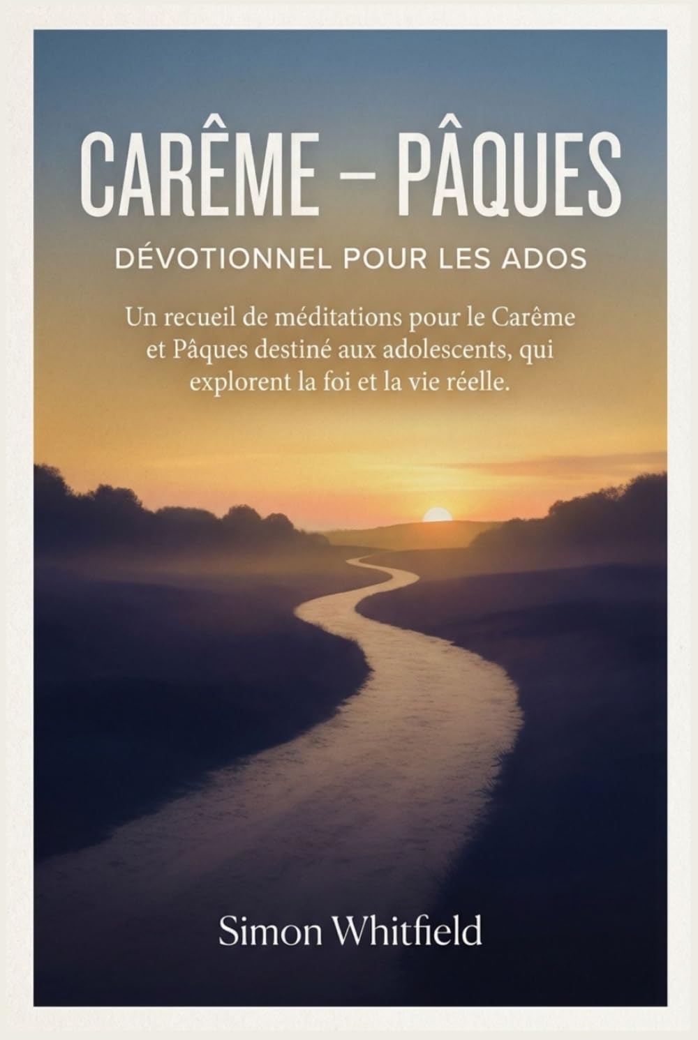 CARÊME – PÂQUES DÉVOTIONNEL POUR LES ADOS: Un recueil de méditations pour le Carême et Pâques destiné aux adolescents, qui explorent la foi et la vie réelle.